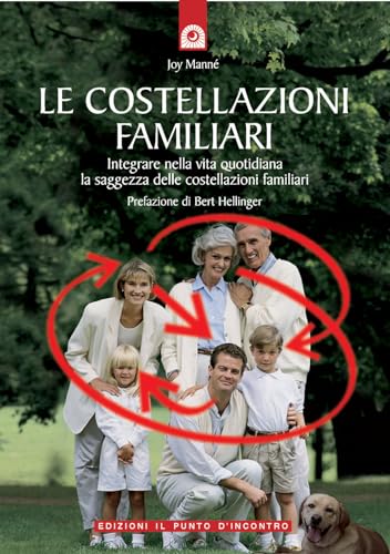 Le costellazioni familiari. Scoprire e sciogliere i «blocchi» che si trasmettono in famiglia di generazione in generazione