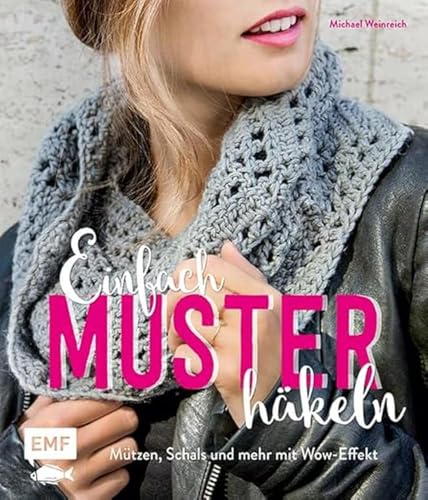 Einfach Muster häkeln: Mützen, Schals und mehr mit...