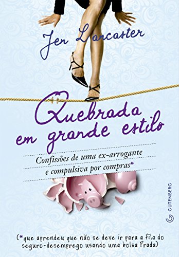 Quebrada em grande estilo: Confissões de uma ex-arrogante e compulsiva por compras