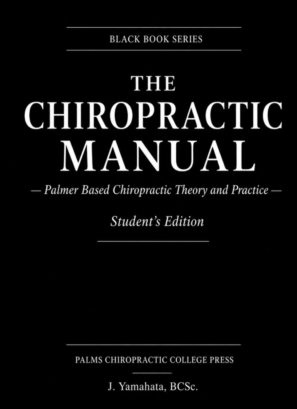 THE CHIROPRACTIC MANUAL: Palmer Based Chiropractic Theory and Practice (Black Book)