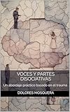 Voces y partes disociativas: Un abordaje práctico basado en el trauma (Spanish Edition)