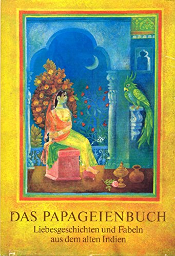 Das Papageienbuch. Liebesgeschichten u. Fabeln aus d. alten Indien.