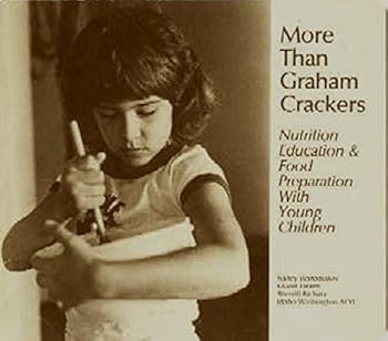 More Than Graham Crackers: Nutrition Education and Food Preparation With Young Children (NAEYC)