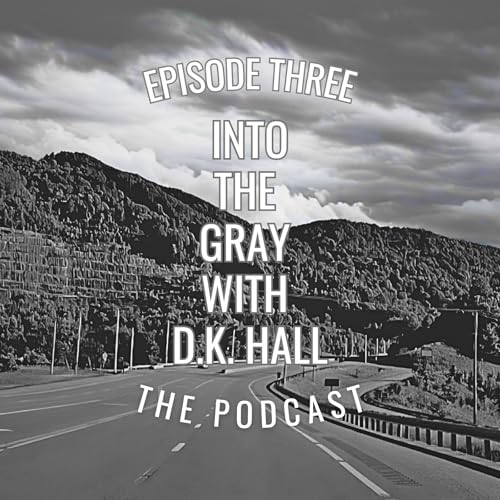 Episode Three: Things That Go Thump In The Night, Into The Gray With DK Hall Podcast