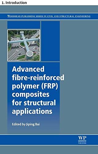Advanced Fibre-Reinforced Polymer (FRP) Composites for Structural Applications (Woodhead Publishing Series in Civil and Structural Engineering)
