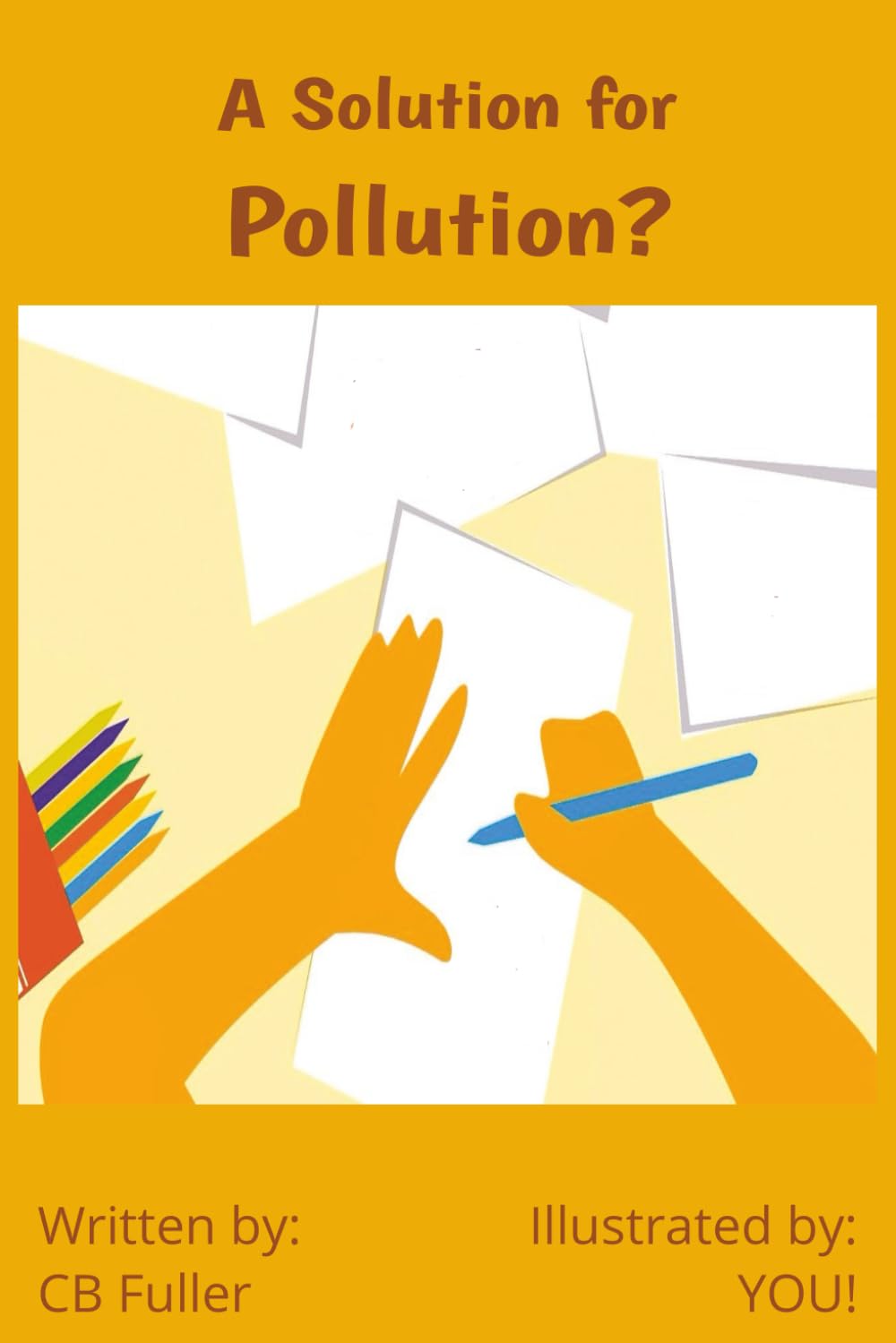 A Solution for Pollution - Illustrated by YOU!: For the adult that likes to doodle to the child just learning to draw thus, Illustrated by: YOU!