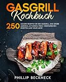 Gasgrill Kochbuch: 250 leckere Rezepte für den Gasgrill. Eine große Auswahl an Fleisch, Fisch, vegetarischen Rezepten und vieles mehr.