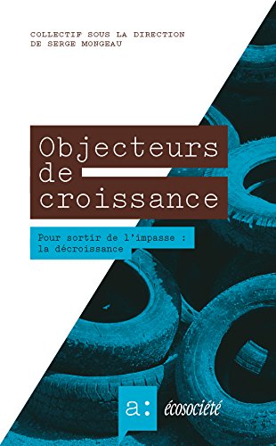 Télécharger Objecteurs de croissance: Pour sortir de l'impasse: la décroissance Francais PDF
