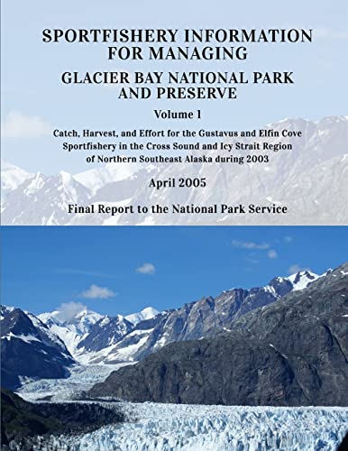 Sportfishery Information for Managing Glacier Bay National Park and Preserve: Volume 1: Catch, Harvest, and Effort for the Gustavus and Elfin COve ... 2003 (Technical Report NPS/PWRUW/NRTR-2005-1)