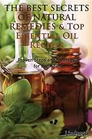 The Best Secrets of Natural Remedies & Top Essential Oil Recipes 1500871192 Book Cover