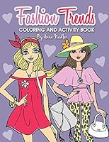 Fashion Trends Coloring and Activity Book: 35 unique and stylish designs to color and do various craft activities! (Girls are Fabulous Fashionistas) B08DBYMT6S Book Cover