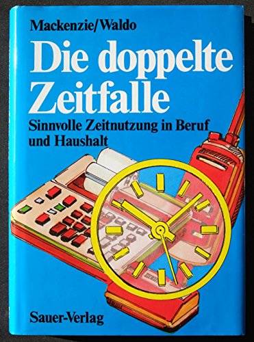 Die doppelte Zeitfalle Sinnvolle Zeitnutzung in Beruf und Haushalt