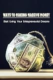  Ways To Making Massive Money: Start Living Your Entrepreneurial Dreams: How To Get Access To Wholesale Sources To Save You (English Edition)