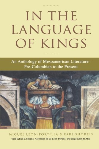 In the Language of Kings: An Anthology of Mesoamerican Literature, Pre-Columbian to the Present