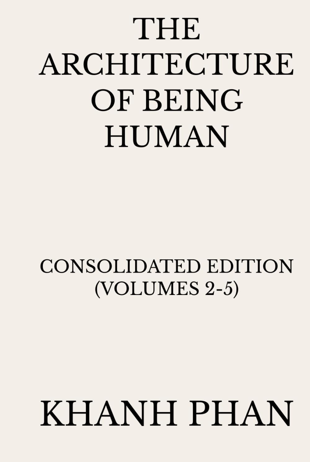 The Architecture of Being Human: Consolidated Edition (Volumes 2-5) (The Architecture of Being Human (15-Book Series))