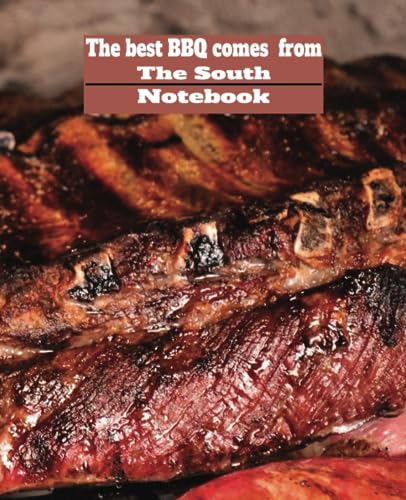The Best BBQ Comes From The South Notebook