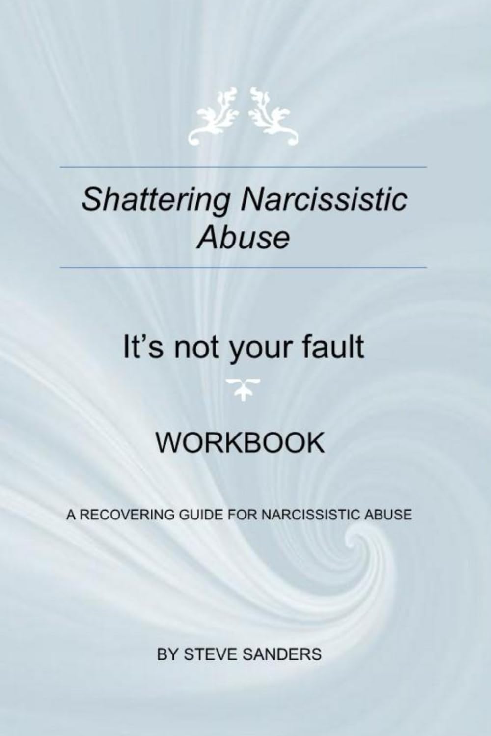 SHATTERING NARCISSISTIC ABUSE: IT'S NOT YOUR FAULT