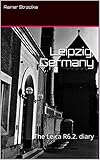  Leipzig, Germany: The Leica R6.2. diary (Travelogues. Galerie für Kulturkommunikation Berlin - Reisetagebücher. Galerie für Kulturkommunikation Berlin Book 25) (English Edition)
