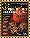Vegetarian Celebrations: Festive Menus for Holidays & Other Special Occasions Tag: Updated Ed...