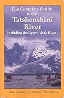 The Complete Guide to the Tatshenshini River Including the Upper Alsek River 0972812210 Book Cover