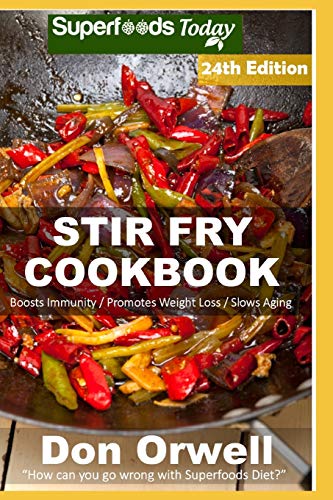 Stir Fry Cookbook: Over 255 Quick & Easy Gluten Free Low Cholesterol Whole Foods Recipes full of Antioxidants & Phytochemicals (Stir Fry Natural Weight Loss Transformation)