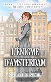  L’Énigme D’Amsterdam: Un mystère d’espionnage édouardien (Les Enquêtes Continentales de Melody Chesterton t. 3)