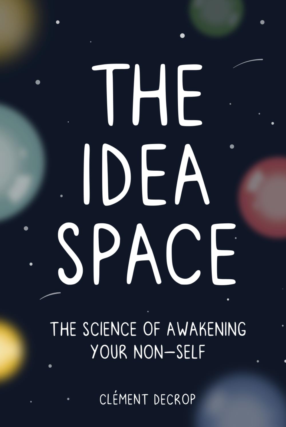 The Idea Space: The Science of Awakening Your Non-Self (Color)