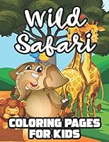 Wild Safari Coloring Pages For Kids: Illustrations And Designs Of Wild Animals To Color And Trace, Fantastic Coloring Activity Book For Children B08KSM9QWL Book Cover