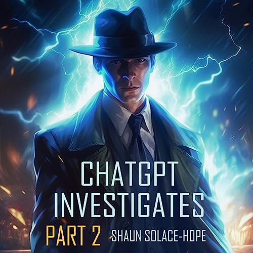 ChatGPT Investigates: Part 2 by Shaun Solace-Hope episode artwork