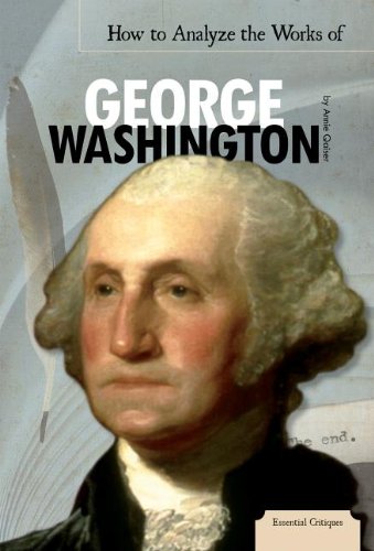 How to Analyze the Works of George Washington (Essential Critiques, 4)