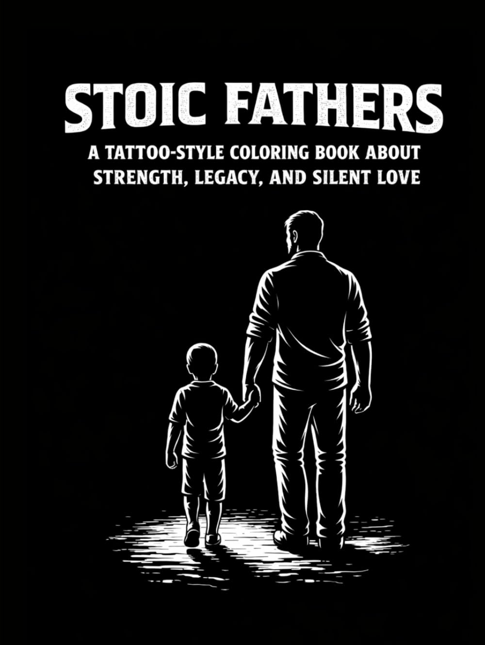 Stoic Fathers: A Tattoo-Style Coloring Book About Strength, Legacy, and Silent Love