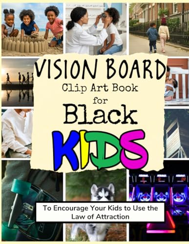 Vision Board Clip Art Book for Black Kids: To Encourage Your Children to Use the Law of Attraction (Vision Boards to Shape Your Future)