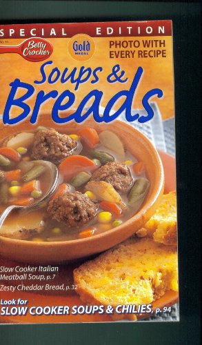 Betty Crocker. Special Edition. Soups & Breads. Photo with Every Recipe. 2005. (Slow Cooker Italian Meatball Soup; Zesty Cheddar Bread; Slow Cooker Soups & chilies.)