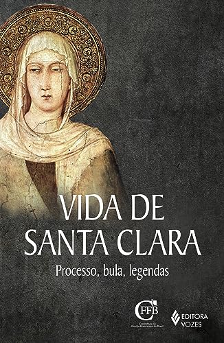Vida de Santa Clara: Processo, bula, legendas
