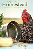 Natural Homestead: 40+ Recipes for Natural Critters & Crops