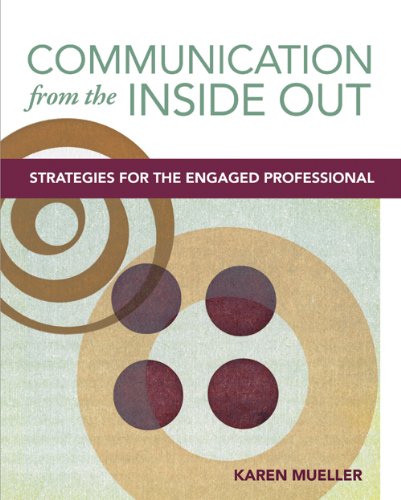 Communication from the Inside Out Strategies For The Engaged Professional