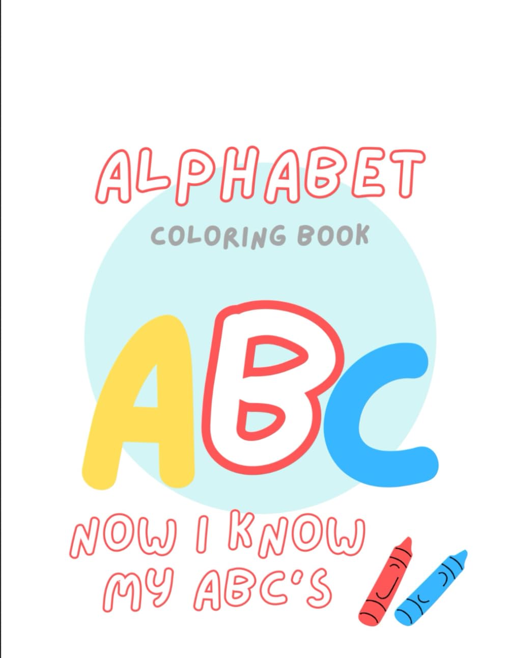 ALPHABET…NOW I KNOW MY ABC’S: A Fun Alphabet Learning and Coloring Book for Preschoolers & Kindergarten Kids | Trace, Color, and Learn Letters A–Z with Easy Pictures