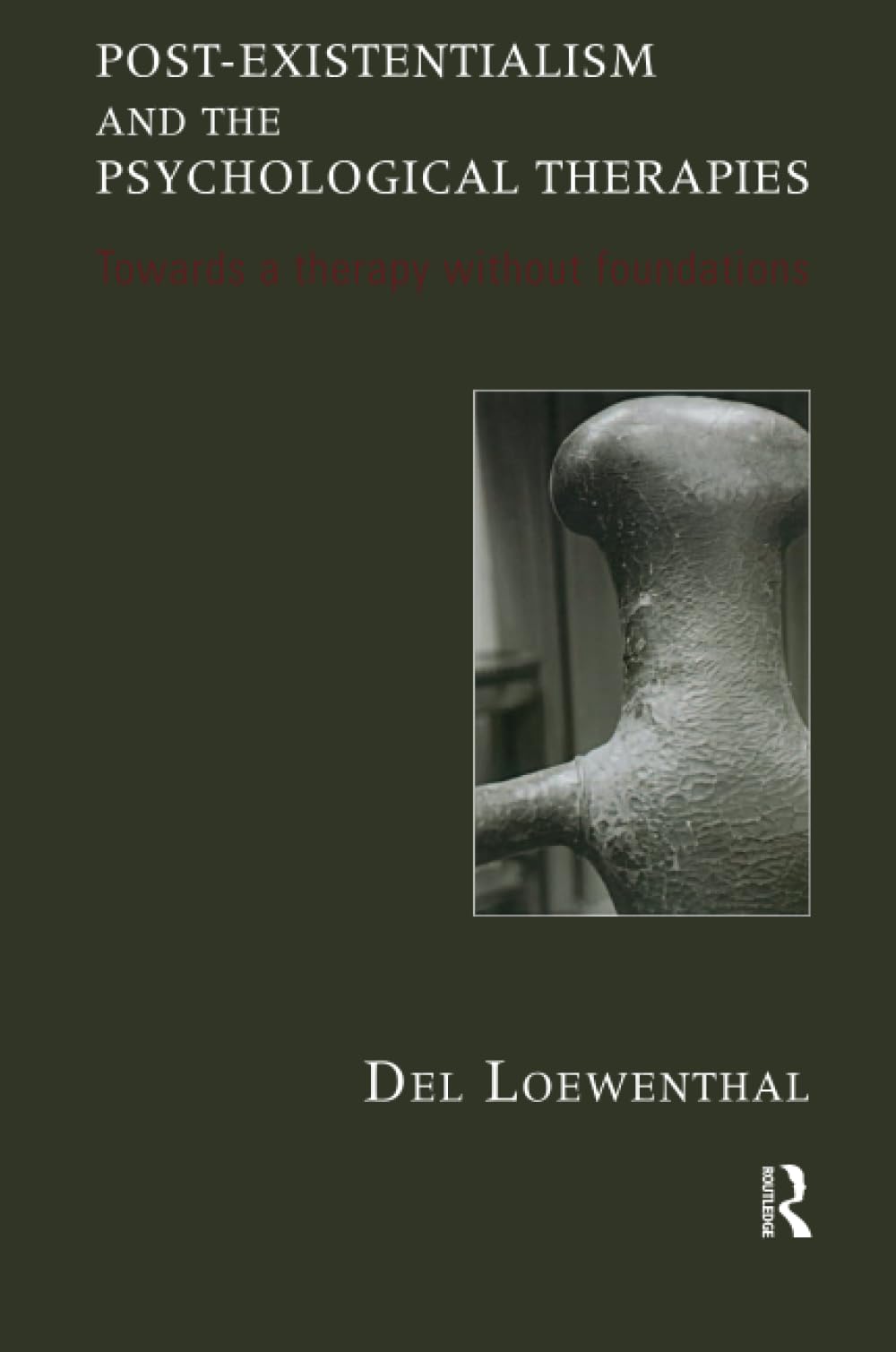 Post-existentialism and the Psychological Therapies: Towards a Therapy without Foundations