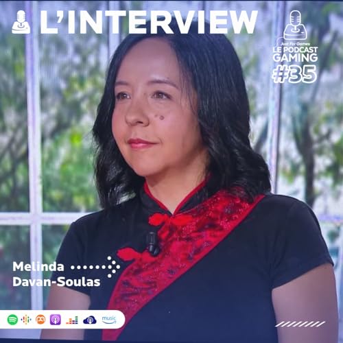 Just For Games &ndash; Le Podcast Gaming #35 HORS S&Eacute;RIE &ndash; Interview compl&egrave;te de Melinda Davan-Soulas