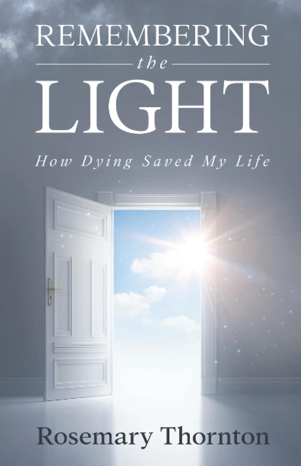 Remembering The Light How Dying Saved My Life Amazon.co.uk ThorntonRinger, Rosemary