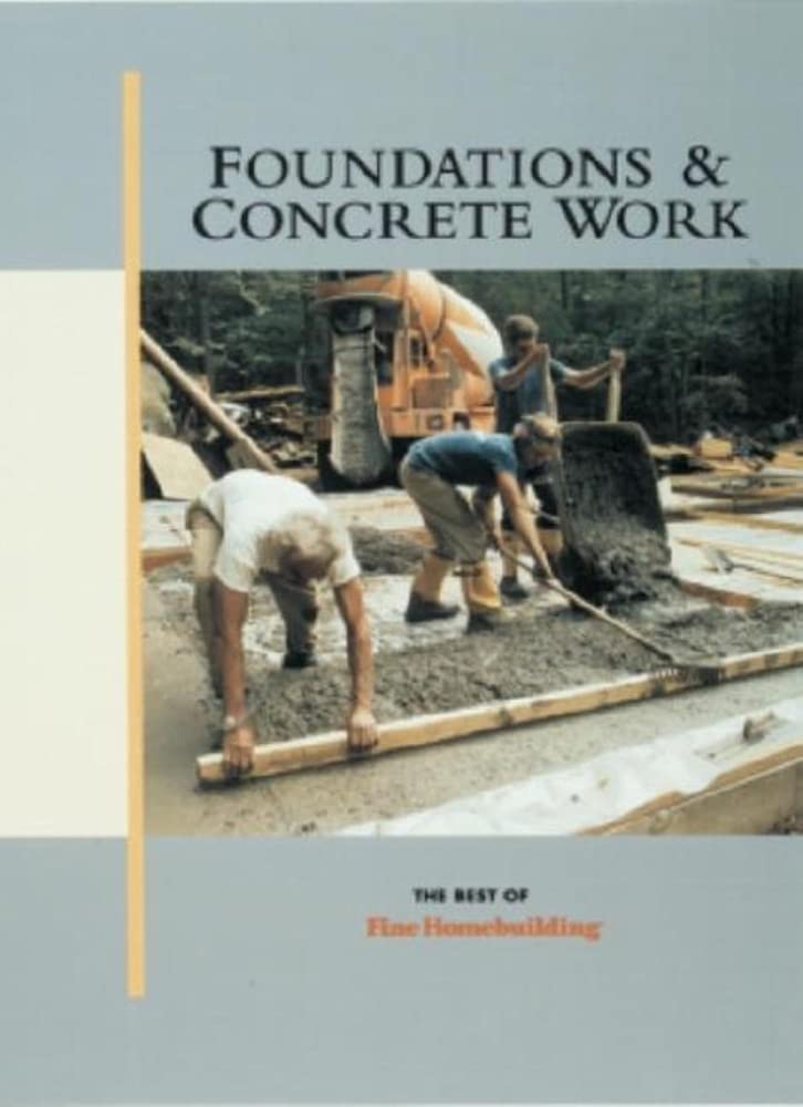 Buy Foundations & Concrete Work (Best of Fine Homebuilding) Book Online