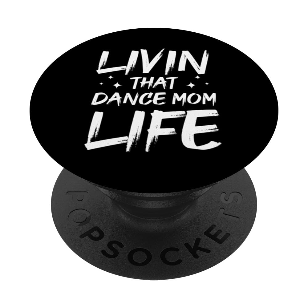 Mothers Day Dancing Livin That Dance Mom Life Dancer PopSockets Swappable PopGrip, Black