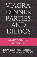 Viagra, Dinner Parties, and Dildos: How Did I NOT Know My Husband was Gay?! B08BF14NP9 Book Cover