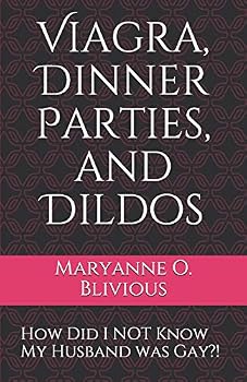 Paperback Viagra, Dinner Parties, and Dildos: How Did I NOT Know My Husband was Gay?! Book