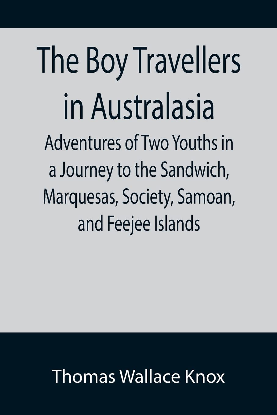 The Boy Travellers in Australasia; Adventures of Two Youths in a Journey to the Sandwich, Marquesas, Society, Samoan, and Feejee Islands