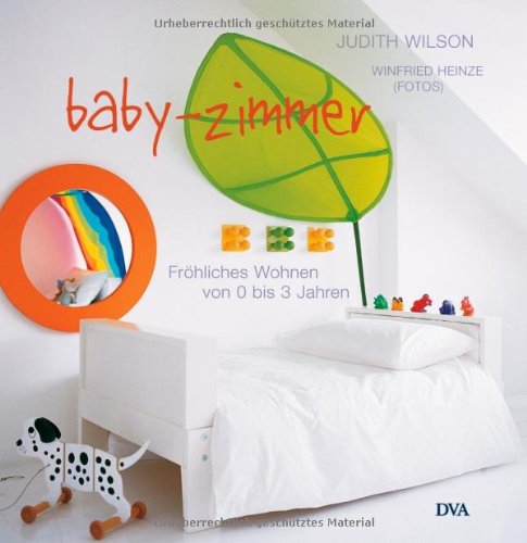 Baby-Zimmer. Fröhliches Wohnen von 0 bis 3 Jahren Baby-Zimmer. Fröhliches Wohnen von 0 bis 3 Jahren