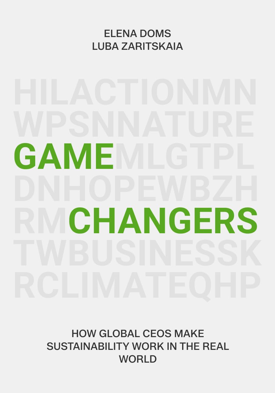 Gamechangers: How Global CEOs Make Sustainability Work in the Real World