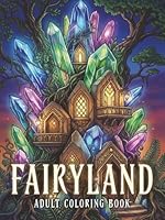 Fairyland Adult Coloring Book: Fairytale Designs of Fantasy Castles, Magical Homes and Enchanting Fairy Architecture for Relaxation and Creative Coloring 1793076189 Book Cover