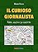 Il Curioso Giornalista. Come Vestire Le Notizie - 3