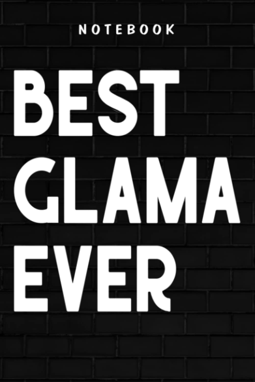 Glama - Womens Glama Meme Gift Best Glama Ever Saying Good: Goal, Business,Daily Notepad for Men & Women Lined Paper, Work List, Planning, Gym